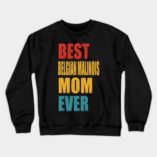 Vintage Best Belgian Malinois Mom Ever T-shirt Crewneck Sweatshirt